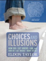 Choices and Illusions - Eldon Taylor