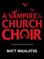 The Vampire in the Church Choir - Matt Mikalatos