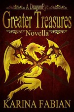 Greater Treasures: A DragonEye Novella - Karina L. Fabian