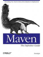 Maven: The Definitive Guide: The Definitive Guide - Timothy O'Brien, John Casey, Brian Fox, Sonatype Company