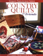 Country Quilts for Friends: 18 Charming Projects for All Seasons - Margaret Peters, Anne Sutton