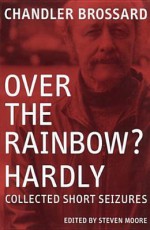 Over the Rainbow? Hardly - Chandler Brossard, Steven Moore