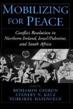 Mobilizing for Peace: Conflict Resolution in Northern Ireland, Israel/Palestine, and South Africa - Benjamin Gidron, Stanley N. Katz, Yeheskel Hasenfeld