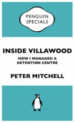 Inside Villawood: Penguin Specials - Peter Mitchell