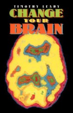 Change Your Brain - Timothy Leary, Beverly Potter, Beverly A. Potter