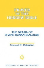 Prayer in the Hebrew Bible - Samuel E. Balentine