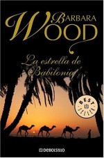 La estrella de Babilonia - Barbara Wood, Bettina Blanch Tyroller