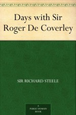 Days with Sir Roger De Coverley - Sir Richard Steele, Joseph Addison