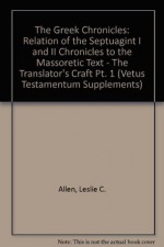 The Greek Chronicles: Relation of the Septuagint I and II Chronicles to the Massoretic Text - The Translator's Craft Pt. 1 (Vetus Testamentum Supplements) - Leslie C. Allen