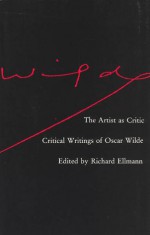 The Artist as Critic: Critical Writings of Oscar Wilde - Oscar Wilde, Richard Ellmann