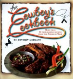 The Cowboy's Cookbook: More Than 50 Trailblazing Recipes from the American West - Beverly Leblanc