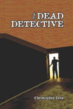 The Dead Detective - Christopher Dow