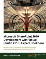 Microsoft Sharepoint 2010 Development with Visual Studio 2010 Expert Cookbook - Balaji Kithiganahalli