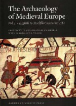 The Archaeology of Medieval Europe 1: The Eighth to Twelfth Centuries Ad - James Graham-Campbell, Magdalena Valor