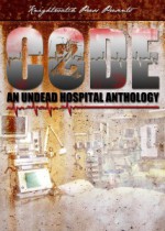 Code Z: An Undead Hospital Anthology - Lyle Perez-Tinics, Peggy Christie, Jonathan Wood, Shawn M. Riddle, Bowie V. Ibarra, Eric S. Brown, Monique Snyman, Steve Gierman, Jim Bronyaur, Armand Rosamilia, Anastasia Wraight, Rebecca Besser, Rebecca Snow, Pembroke Sinclair, Jeremy L. Mahan