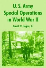 U. S. Army Special Operations in World War II - David W. Hogan Jr.