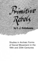 Primitive Rebels - Eric J. Hobsbawm