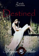 Destined (Parish Secrets, #3) - Megan White