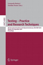 Testing: Academic and Industrial Conference - Practice and Research Techniques: 5th International Conference, TAIC PART 2010, Windsor, UK, September 4-6, 2010, Proceedings - Leonardo Bottaci, Gordon Fraser