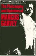 Philosophy and Opinions of Marcus Garvey or, Africa for the Africans - Marcus Garvey