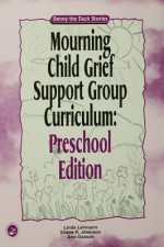 Mourning Child Grief Support Group Curriculum: Pre-School Edition: Denny the Duck Stories - Linda Lehmann, Shane R. Jimerson, Ann Gaasch