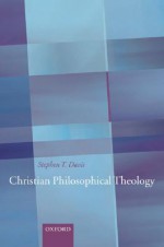 Christian Philosophical Theology - Stephen T. Davis