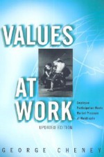 Values at Work: Employee Participation Meets Market Pressure at Mondrag N - George Cheney