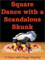 Square Dance with a Scandalous Skunk (A Dance with Danger Mystery, #1) - Sara M. Barton