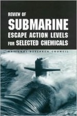 Review of Submarine Escape Action Levels for Selected Chemicals - National Research Council, Board on Environmental Studies and Toxicology, Committee on Toxicology