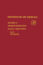 Semiconductors and Semimetals, Volume 21D: Hydrogenated Amorphous Silicon: Device Applications - Jacques I. Pankove, Robert K. Willardson