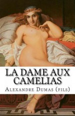 La Dame Aux Camelias: The Lady of the Camelias - Alexandre Dumas (Fils), Marciano Guerrero, MaryMarc Translations