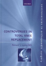 Controversies in Total Knee Replacement - Richard S. Laskin