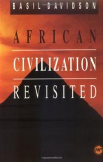 African Civilization Revisited: From Antiquity to Modern Times - Basil Davidson