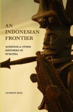 An Indonesian Frontier: Acehnese And Other Histories Of Sumatra - Anthony Reid