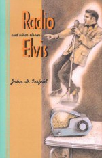 Radio Elvis and Other Stories - John H. Irsfeld