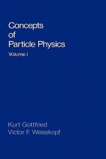 Concepts of Particle Physics, Volume 1 - Kurt Gottfried, Victor Frederick Weisskopf