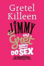 Jimmy and Gret DON'T Do Sex: An Unconventional Love Story (50% True) - Gretel Killeen