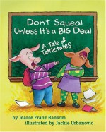 Don't Squeal Unless It's a Big Deal: A Tale of Tattletales - Jeanie Franz Ransom, Jackie Urbanovic