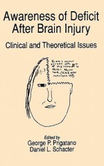 Awareness of Deficit after Brain Injury: Clinical and Theoretical Issues - George P. Prigatano