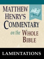 Matthew Henry's Commentary on the Whole Bible-Book of Lamentations - Matthew Henry