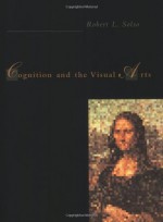 Cognition and the Visual Arts - Robert L. Solso