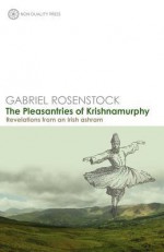 The Pleasantries of Krishnamurphy: Revelations from an Irish Ashram - Gabriel Rosenstock, M. Che L. Haodha