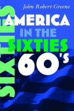 America in the Sixties - John Robert Greene