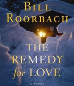 The Remedy for Love - Bill Roorbach