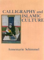 Calligraphy and Islamic Culture - Annemarie Schimmel