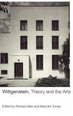 Wittgenstein, Theory and the Arts - Richard Allen, Malcolm Turvey