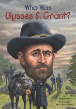 Who Was Ulysses S. Grant? - Megan Stine, Nancy Harrison, Mark Edward Geyer