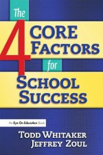 4 CORE Factors for School Success - Jeffrey Zoul, Todd Whitaker