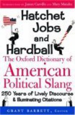 Hatchet Jobs and Hardball: The Oxford Dictionary of American Political Slang - Grant Barrett, Mary Matalin, James Carville