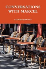 Conversations with Marcel - Stephen Sposato